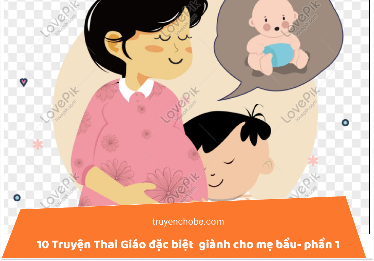 10 Truyện Thai Giáo đặc biệt giành cho mẹ bầu- phần 1