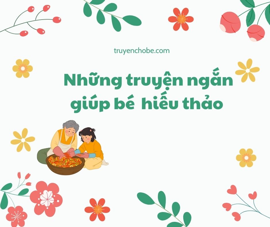 Tổng hợp truyện ngắn giúp bé hiếu thảo với cha mẹ